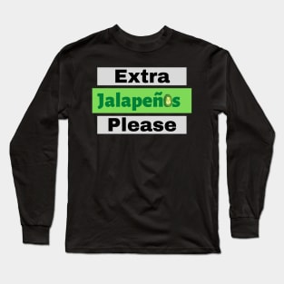 Extra Jalapenos Please Long Sleeve T-Shirt